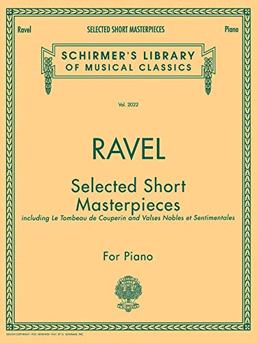Selected Short Masterpieces -For Piano- (Includes 'Le Tombeau De Couperin' and 'Valses Nobles Et Sentimentales'.): Noten, Sammelband für Klavier von G. Schirmer